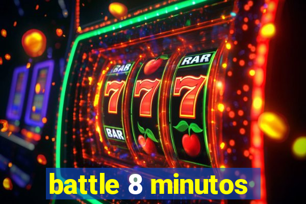 battle 8 minutos